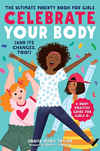 Celebrate Your Body (and Its Changes, Too!): The Ultimate Puberty Book for Girls (Celebrate You, 1)