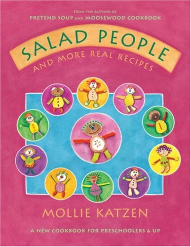 Salad People and More Real Recipes: A New Cookbook for Preschoolers and Up