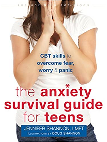 The Anxiety Survival Guide for Teens: CBT Skills to Overcome Fear, Worry, and Panic