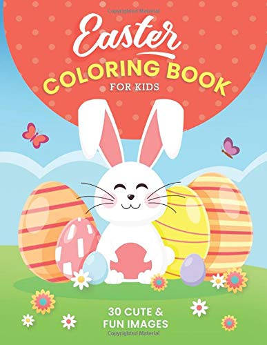 Easter Coloring Book For Kids: 30 Cute and Fun Images, Ages 4-8, 8.5 x 11 Inches (21.59 x 27.94 cm)