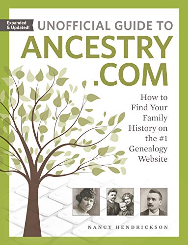 Unofficial Guide to Ancestry.com: How to Find Your Family History on the #1 Genealogy Website