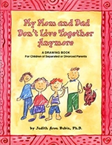 My Mom and Dad Don't Live Together Anymore: A Drawing Book for Children of Separated or Divorced Parents