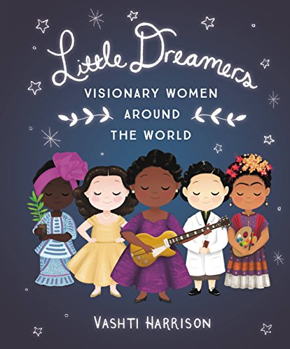 Little Dreamers: Visionary Women Around the World (Vashti Harrison)
