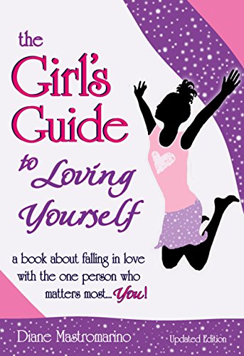 The Girl's Guide to Loving Yourself: a book about falling in love with the one person who matters most... you!