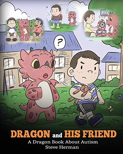 Dragon and His Friend: A Dragon Book About Autism. A Cute Children Story to Explain the Basics of Autism at a Child’s Level. (My Dragon Books)