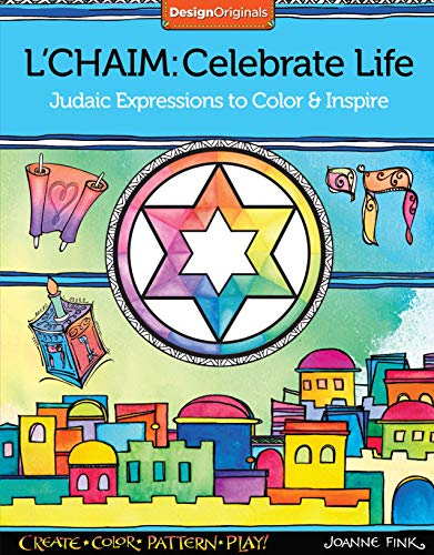 L'Chaim: Celebrate Life: Judaic Expressions to Color & Inspire (Design Originals) 32 Inspiring Designs with Traditional Hebrew Quotes of Faith and a 16-Page Artist's Guide with Finished Examples