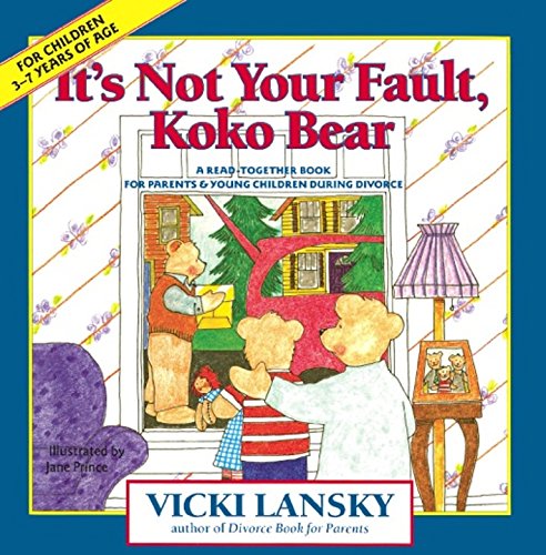 It's Not Your Fault, Koko Bear: A Read-Together Book for Parents and Young Children During Divorce (Lansky, Vicki)