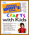 The Complete Idiot's Guide to Crafts with Kids