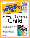 The Complete Idiot's Guide to a Well-Behaved Child 