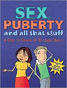 “Sex, Puberty, and All That Stuff: A Guide To Growing Up” by Jacqui Bailey
