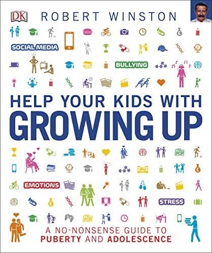 “Help Your Kids with Growing Up: A No-Nonsense Guide to Puberty and Adolescence” by Robert Winston
