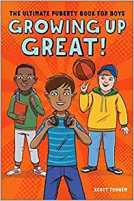 “Growing Up Great!: The Ultimate Puberty Book for Boys” by Scott Todnem